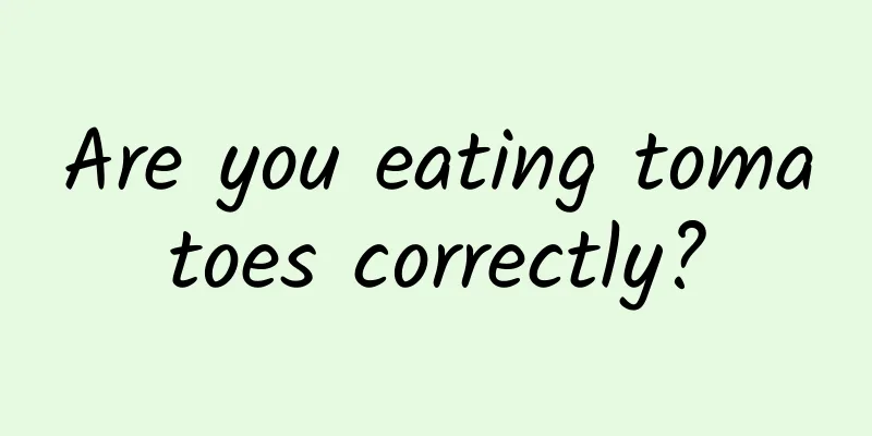 Are you eating tomatoes correctly?