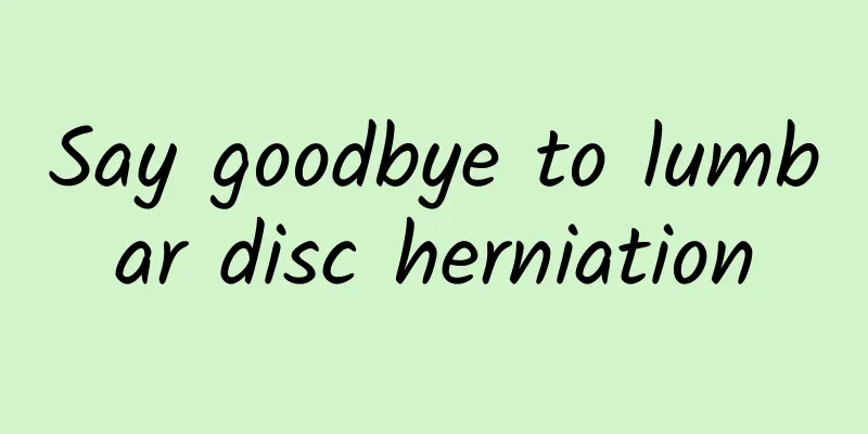 Say goodbye to lumbar disc herniation