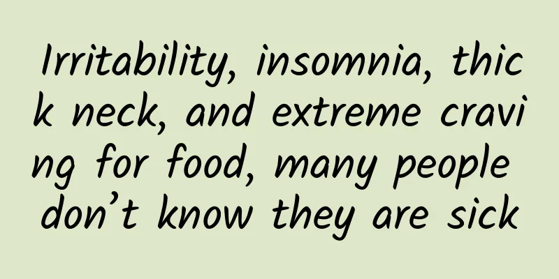 Irritability, insomnia, thick neck, and extreme craving for food, many people don’t know they are sick
