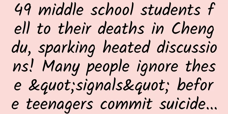 49 middle school students fell to their deaths in Chengdu, sparking heated discussions! Many people ignore these "signals" before teenagers commit suicide...