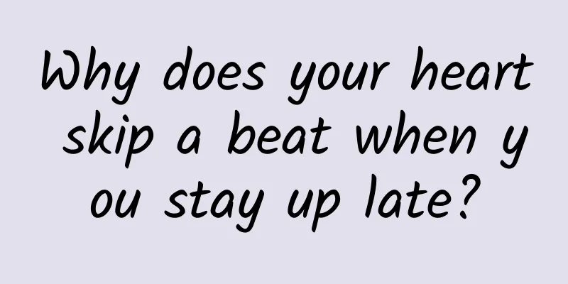 Why does your heart skip a beat when you stay up late?