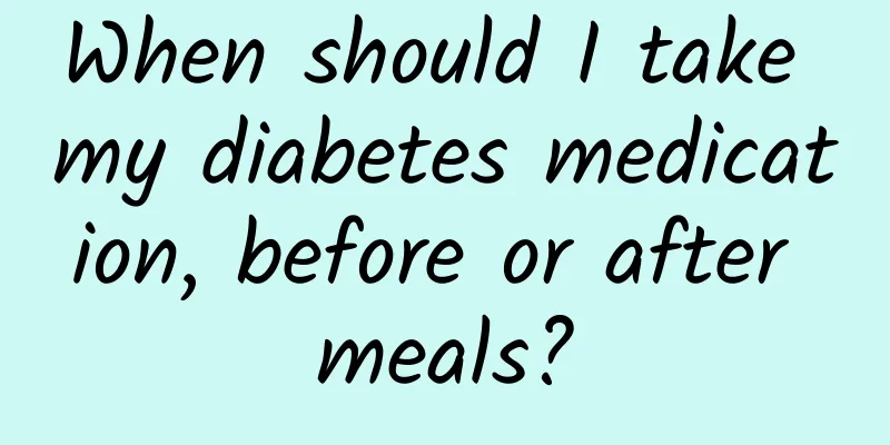 When should I take my diabetes medication, before or after meals?