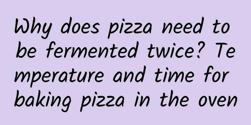 Why does pizza need to be fermented twice? Temperature and time for baking pizza in the oven