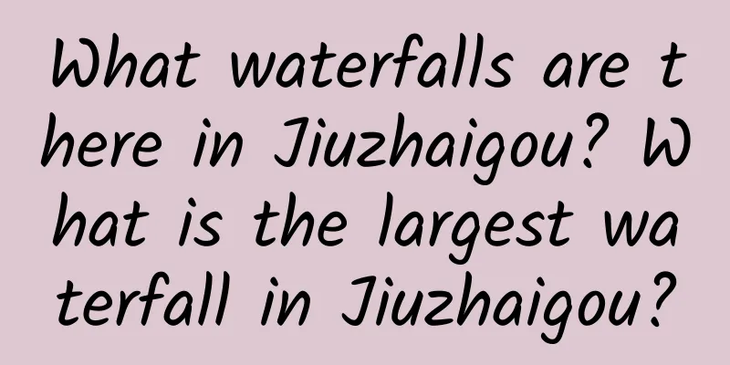 What waterfalls are there in Jiuzhaigou? What is the largest waterfall in Jiuzhaigou?