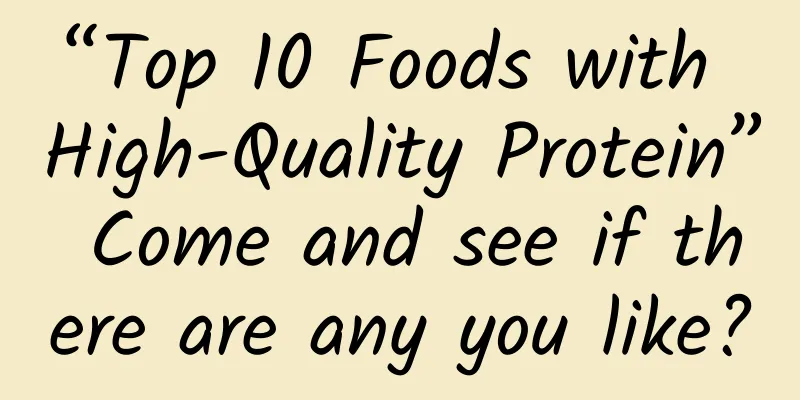 “Top 10 Foods with High-Quality Protein” Come and see if there are any you like?