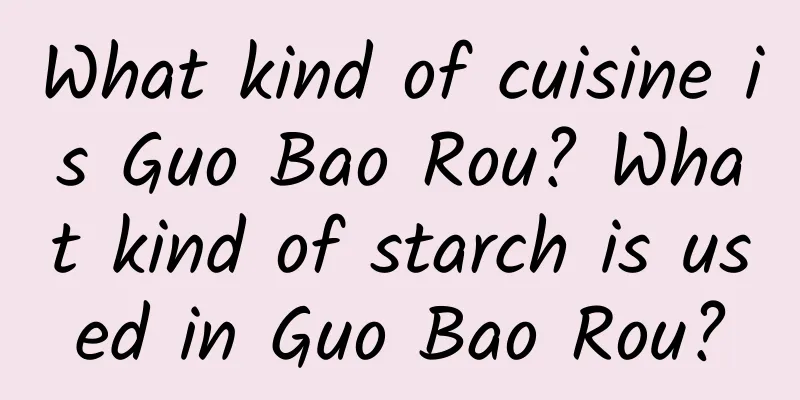 What kind of cuisine is Guo Bao Rou? What kind of starch is used in Guo Bao Rou?
