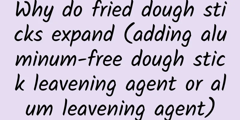 Why do fried dough sticks expand (adding aluminum-free dough stick leavening agent or alum leavening agent)