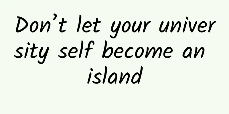 Don’t let your university self become an island