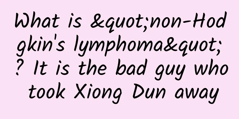 What is "non-Hodgkin's lymphoma"? It is the bad guy who took Xiong Dun away