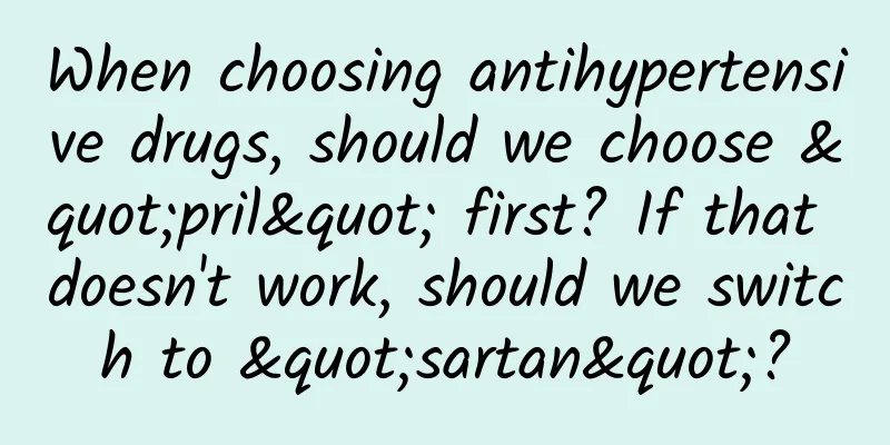 When choosing antihypertensive drugs, should we choose "pril" first? If that doesn't work, should we switch to "sartan"?