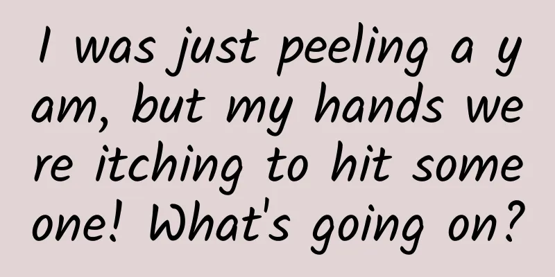 I was just peeling a yam, but my hands were itching to hit someone! What's going on?