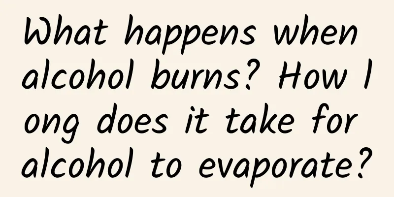 What happens when alcohol burns? How long does it take for alcohol to evaporate?