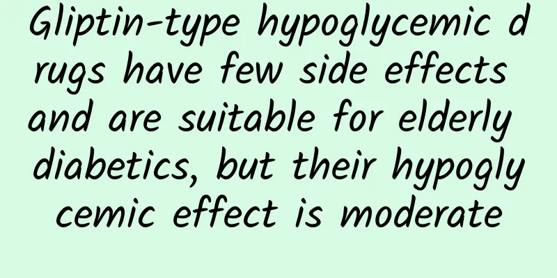 Gliptin-type hypoglycemic drugs have few side effects and are suitable for elderly diabetics, but their hypoglycemic effect is moderate
