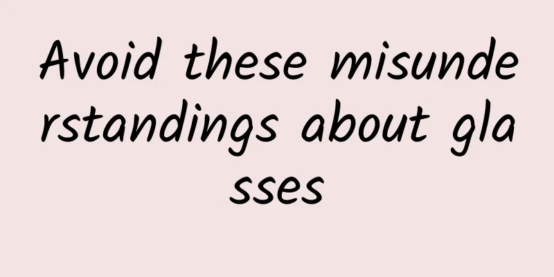 Avoid these misunderstandings about glasses