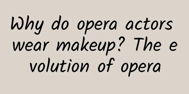 Why do opera actors wear makeup? The evolution of opera