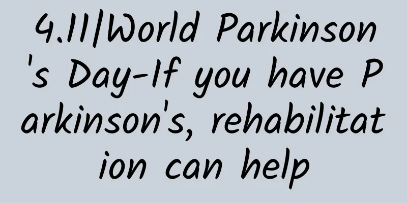 4.11|World Parkinson's Day-If you have Parkinson's, rehabilitation can help