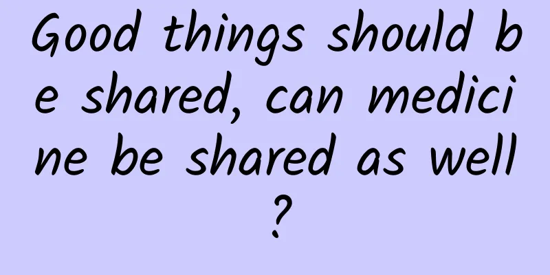Good things should be shared, can medicine be shared as well?
