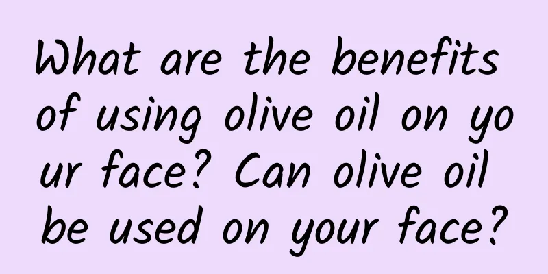 What are the benefits of using olive oil on your face? Can olive oil be used on your face?