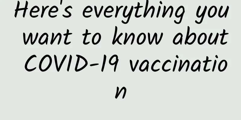Here's everything you want to know about COVID-19 vaccination