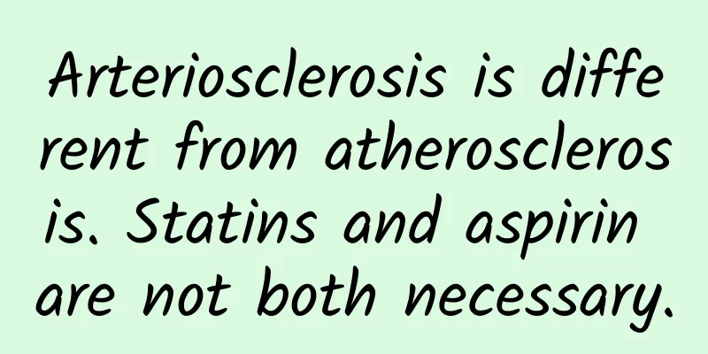 Arteriosclerosis is different from atherosclerosis. Statins and aspirin are not both necessary.