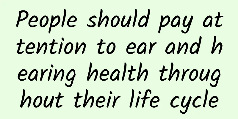 People should pay attention to ear and hearing health throughout their life cycle