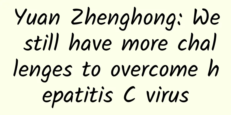 Yuan Zhenghong: We still have more challenges to overcome hepatitis C virus