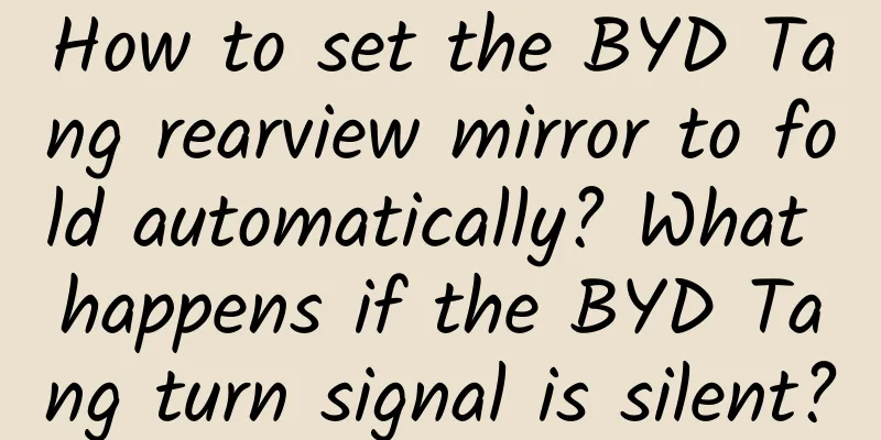 How to set the BYD Tang rearview mirror to fold automatically? What happens if the BYD Tang turn signal is silent?