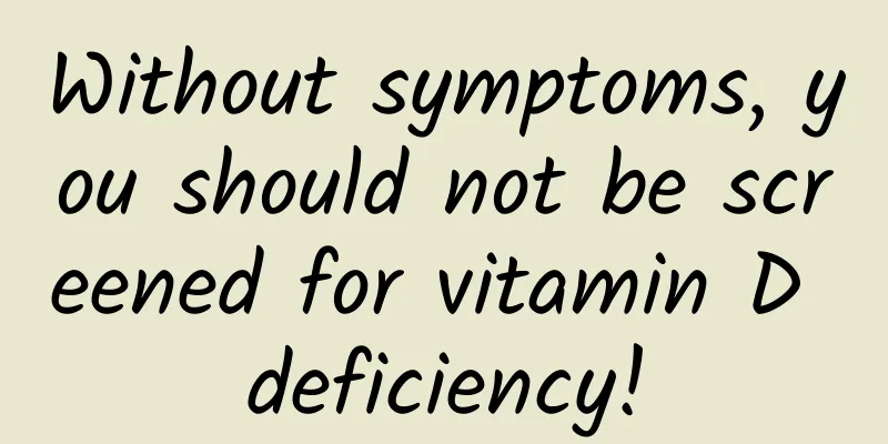 Without symptoms, you should not be screened for vitamin D deficiency!
