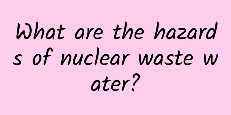 What are the hazards of nuclear waste water?