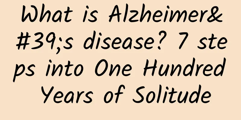 What is Alzheimer's disease? 7 steps into One Hundred Years of Solitude