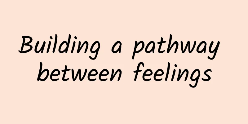 Building a pathway between feelings