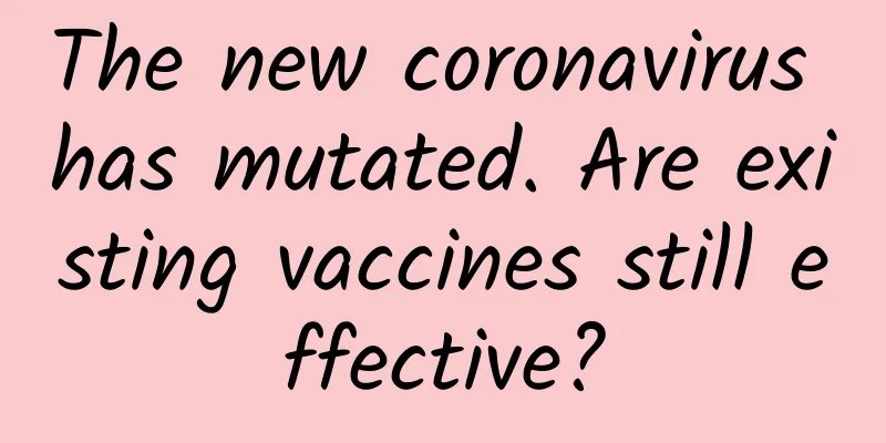 The new coronavirus has mutated. Are existing vaccines still effective?