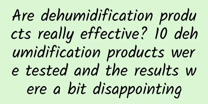 Are dehumidification products really effective? 10 dehumidification products were tested and the results were a bit disappointing