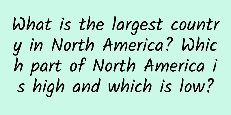 What is the largest country in North America? Which part of North America is high and which is low?