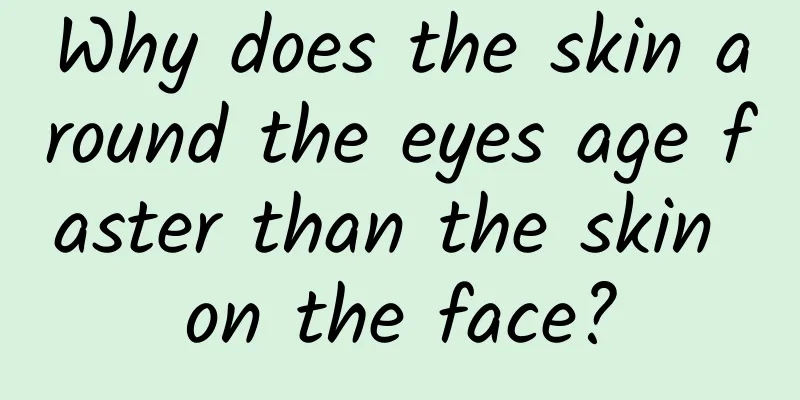 Why does the skin around the eyes age faster than the skin on the face?