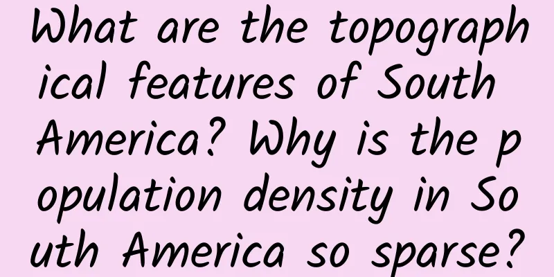 What are the topographical features of South America? Why is the population density in South America so sparse?