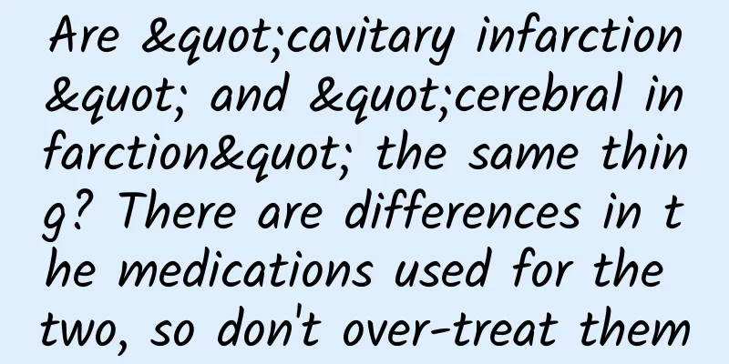Are "cavitary infarction" and "cerebral infarction" the same thing? There are differences in the medications used for the two, so don't over-treat them