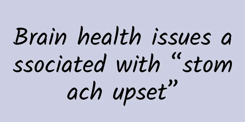 Brain health issues associated with “stomach upset”