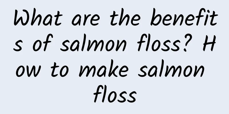 What are the benefits of salmon floss? How to make salmon floss