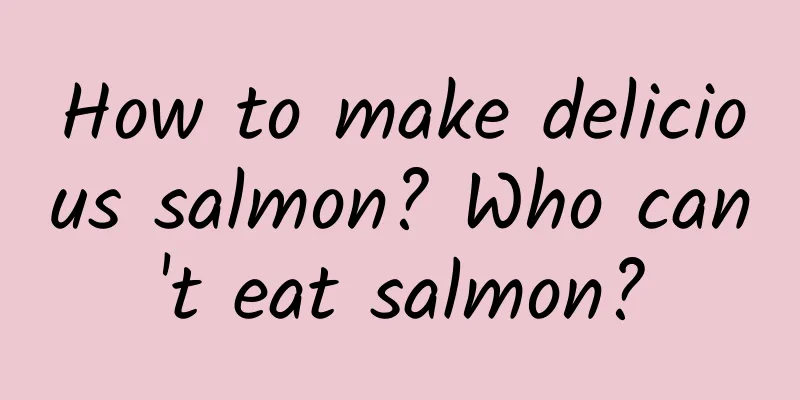 How to make delicious salmon? Who can't eat salmon?