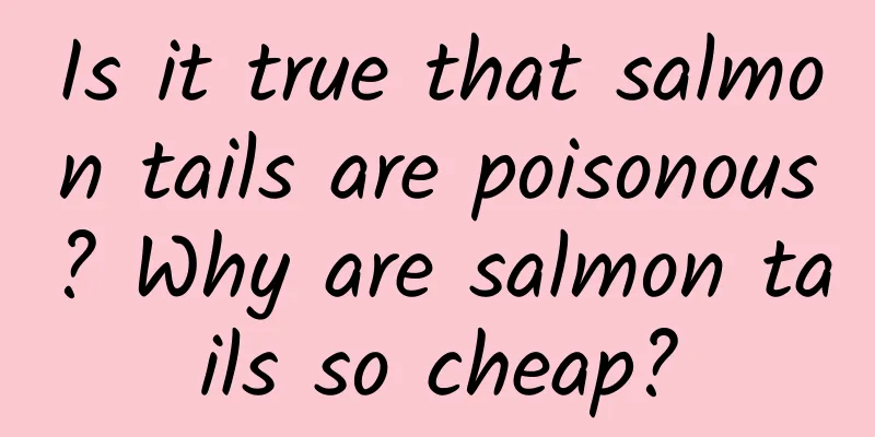 Is it true that salmon tails are poisonous? Why are salmon tails so cheap?