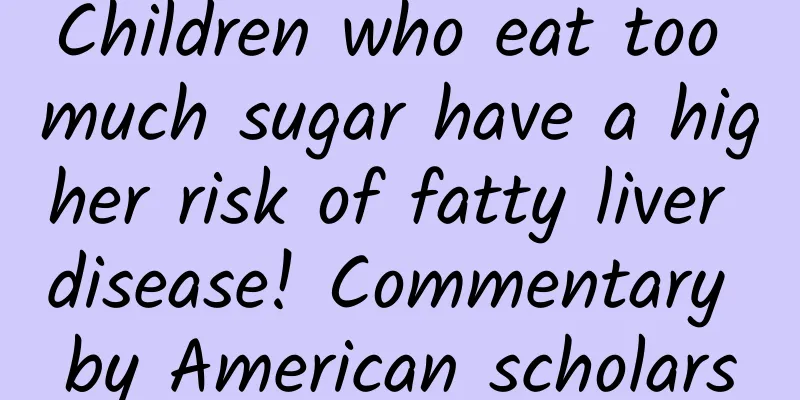 Children who eat too much sugar have a higher risk of fatty liver disease! Commentary by American scholars