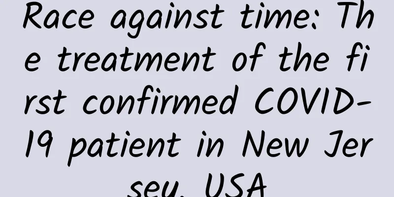 Race against time: The treatment of the first confirmed COVID-19 patient in New Jersey, USA