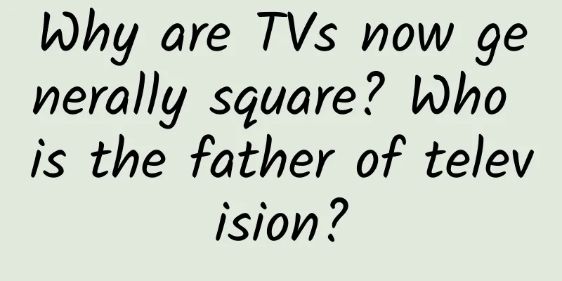 Why are TVs now generally square? Who is the father of television?