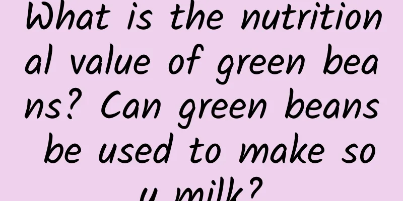 What is the nutritional value of green beans? Can green beans be used to make soy milk?