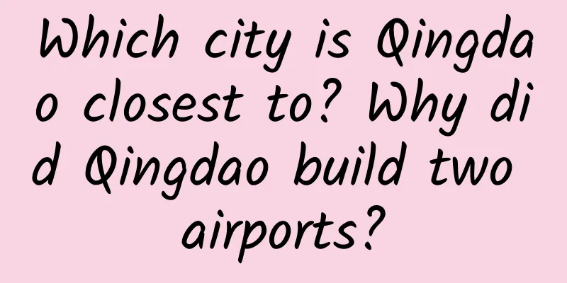 Which city is Qingdao closest to? Why did Qingdao build two airports?