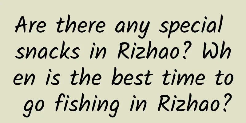 Are there any special snacks in Rizhao? When is the best time to go fishing in Rizhao?