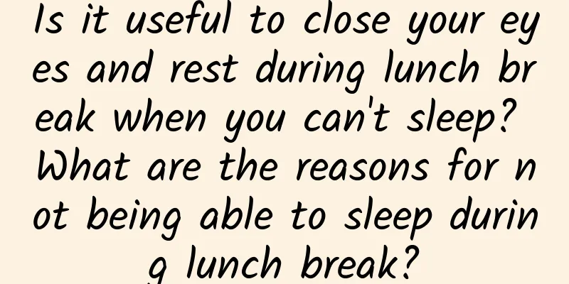 Is it useful to close your eyes and rest during lunch break when you can't sleep? What are the reasons for not being able to sleep during lunch break?