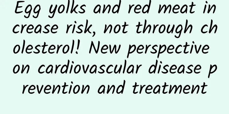 Egg yolks and red meat increase risk, not through cholesterol! New perspective on cardiovascular disease prevention and treatment