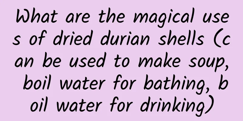 What are the magical uses of dried durian shells (can be used to make soup, boil water for bathing, boil water for drinking)
